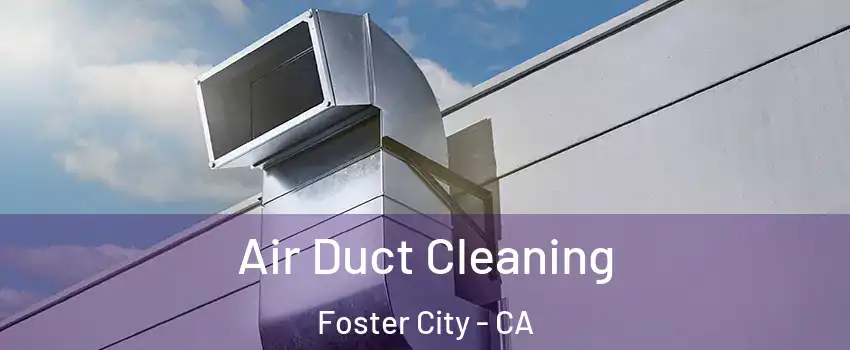  Air Duct Cleaning Foster City - CA