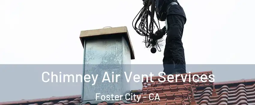  Chimney Air Vent Services Foster City - CA