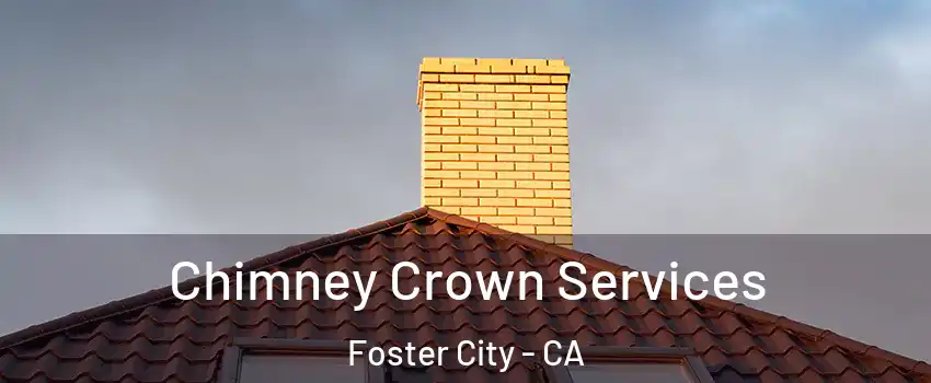 Chimney Crown Services Foster City - CA