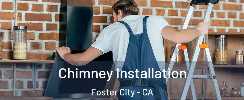  Chimney Installation Foster City - CA