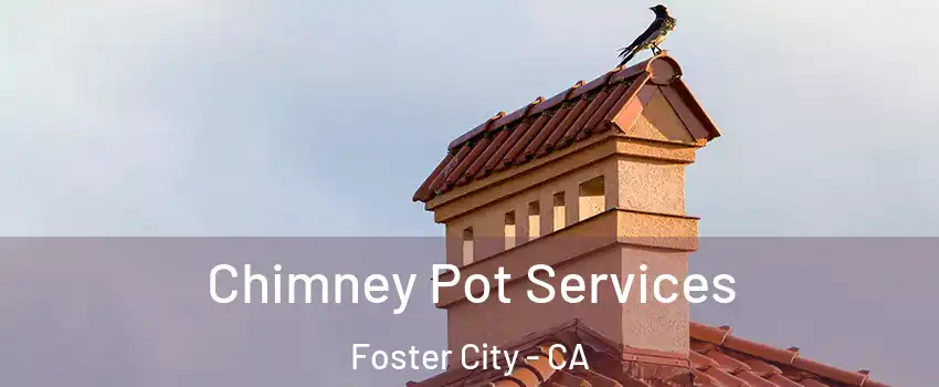  Chimney Pot Services Foster City - CA