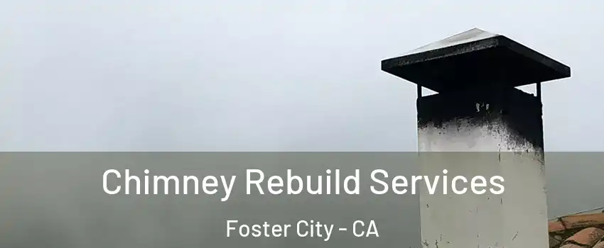  Chimney Rebuild Services Foster City - CA