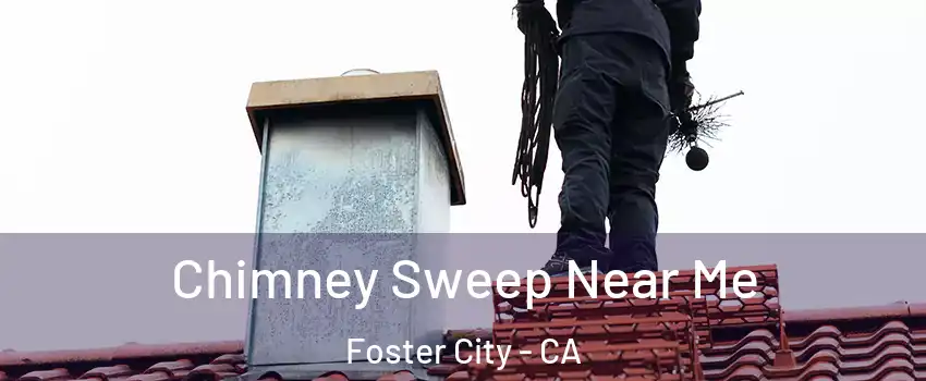  Chimney Sweep Near Me Foster City - CA