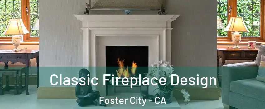  Classic Fireplace Design Foster City - CA