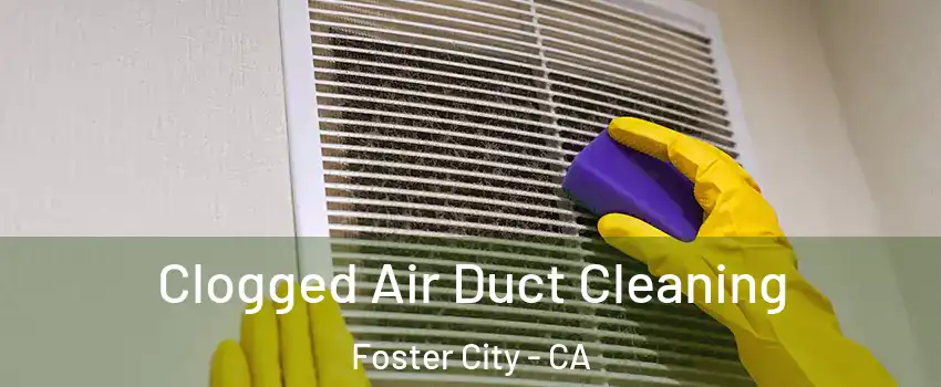  Clogged Air Duct Cleaning Foster City - CA