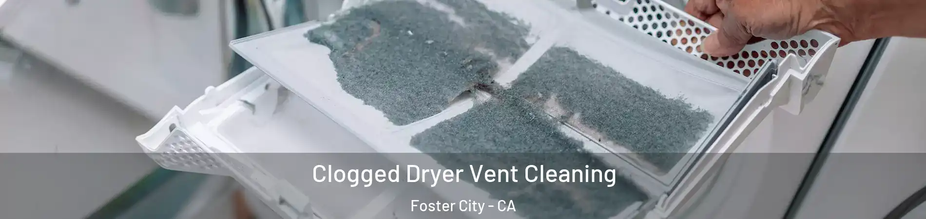  Clogged Dryer Vent Cleaning Foster City - CA