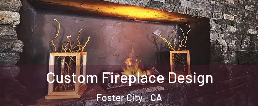  Custom Fireplace Design Foster City - CA