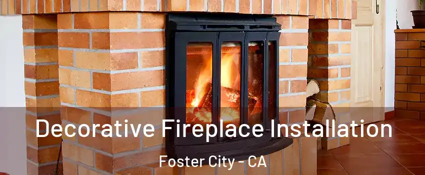  Decorative Fireplace Installation Foster City - CA