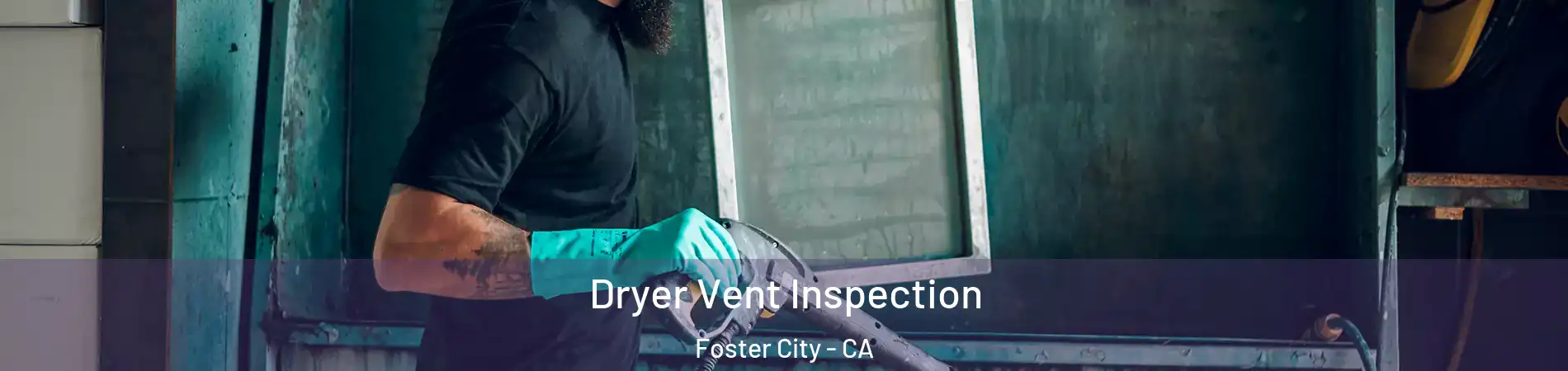  Dryer Vent Inspection Foster City - CA