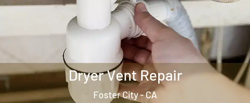  Dryer Vent Repair Foster City - CA