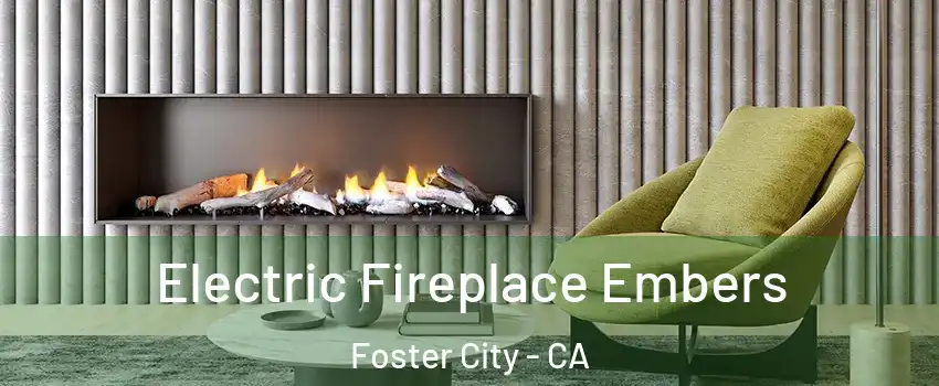 Electric Fireplace Embers Foster City - CA