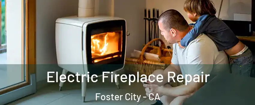  Electric Fireplace Repair Foster City - CA