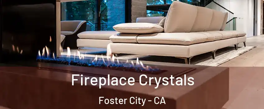  Fireplace Crystals Foster City - CA