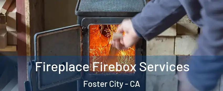  Fireplace Firebox Services Foster City - CA