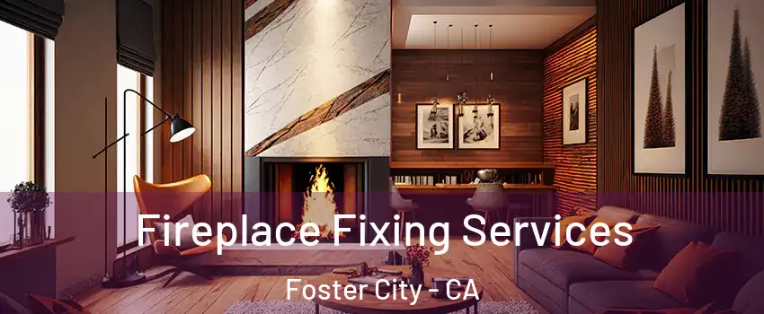  Fireplace Fixing Services Foster City - CA