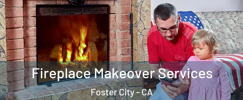  Fireplace Makeover Services Foster City - CA