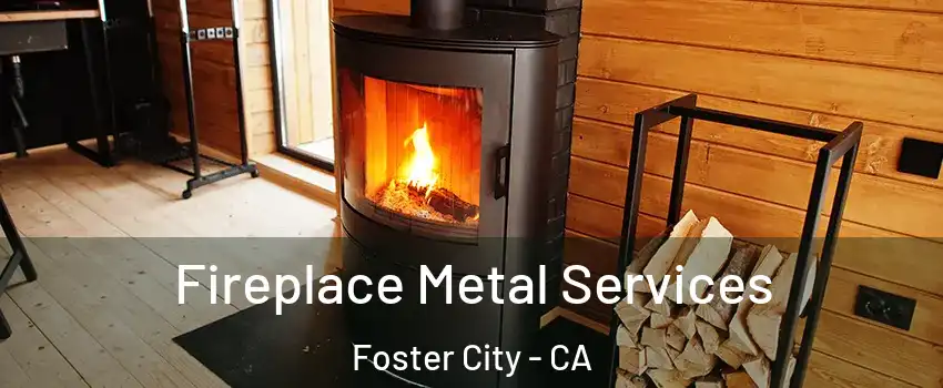 Fireplace Metal Services Foster City - CA