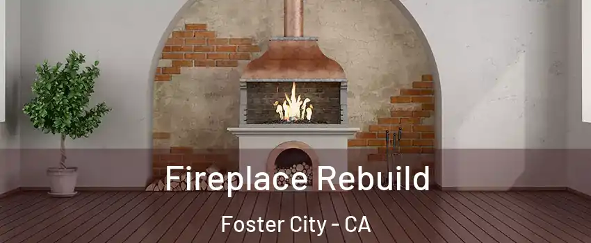  Fireplace Rebuild Foster City - CA