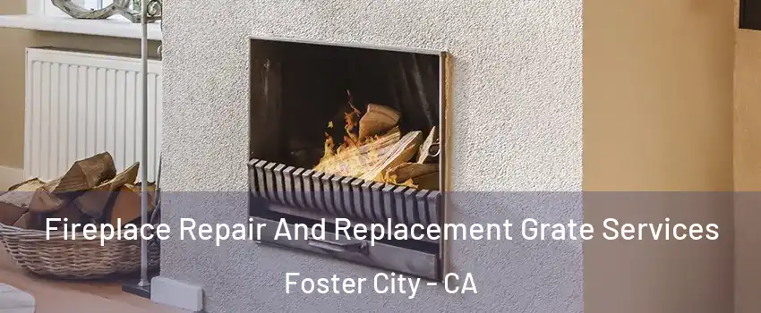  Fireplace Repair And Replacement Grate Services Foster City - CA