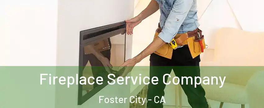 Fireplace Service Company Foster City - CA