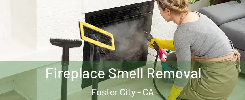  Fireplace Smell Removal Foster City - CA