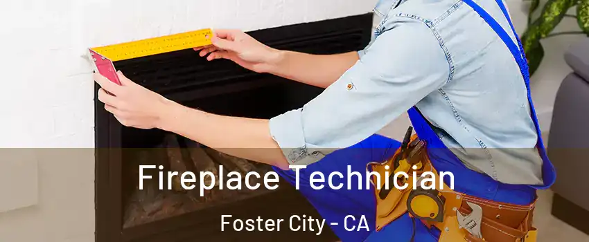 Fireplace Technician Foster City - CA