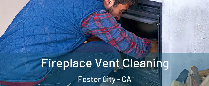  Fireplace Vent Cleaning Foster City - CA