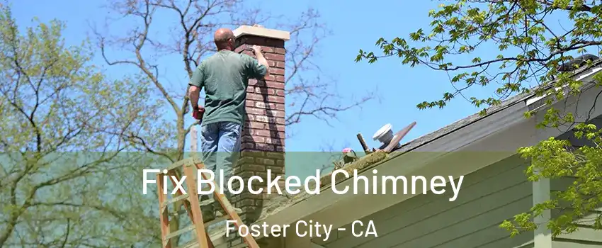  Fix Blocked Chimney Foster City - CA