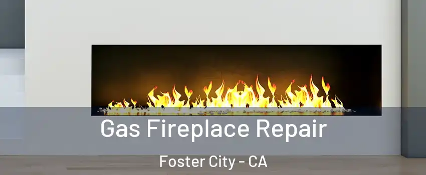  Gas Fireplace Repair Foster City - CA