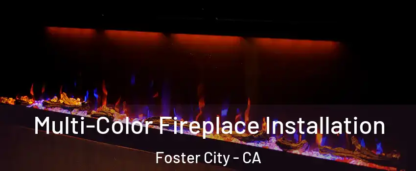  Multi-Color Fireplace Installation Foster City - CA