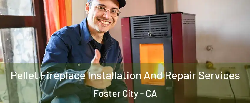  Pellet Fireplace Installation And Repair Services Foster City - CA