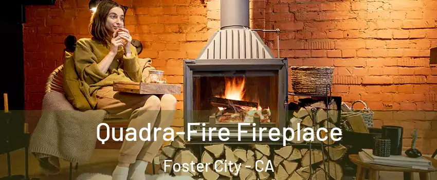  Quadra-Fire Fireplace Foster City - CA