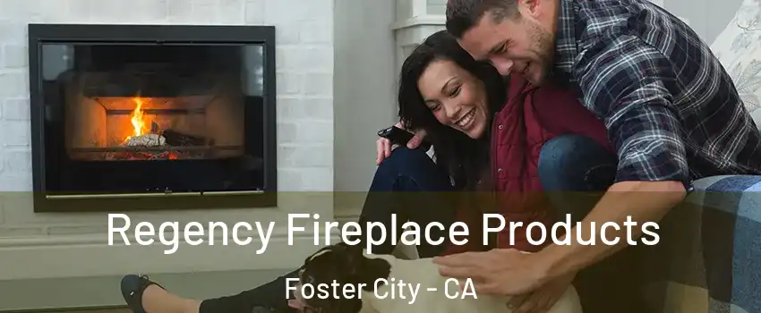  Regency Fireplace Products Foster City - CA
