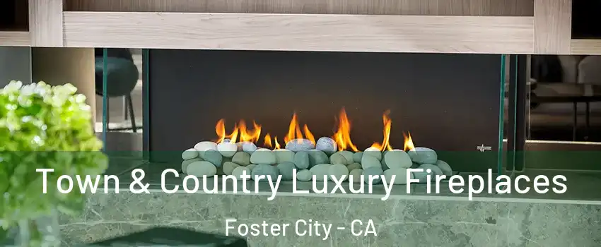  Town & Country Luxury Fireplaces Foster City - CA