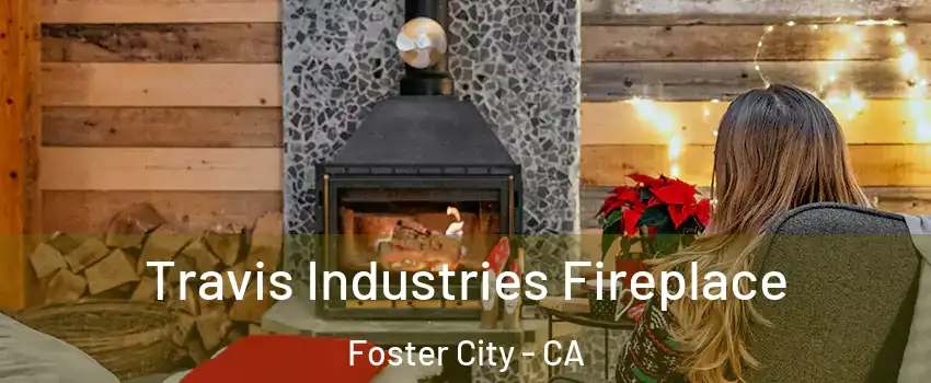  Travis Industries Fireplace Foster City - CA