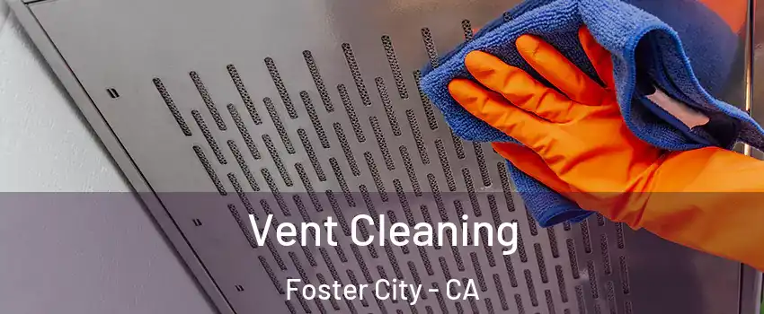  Vent Cleaning Foster City - CA