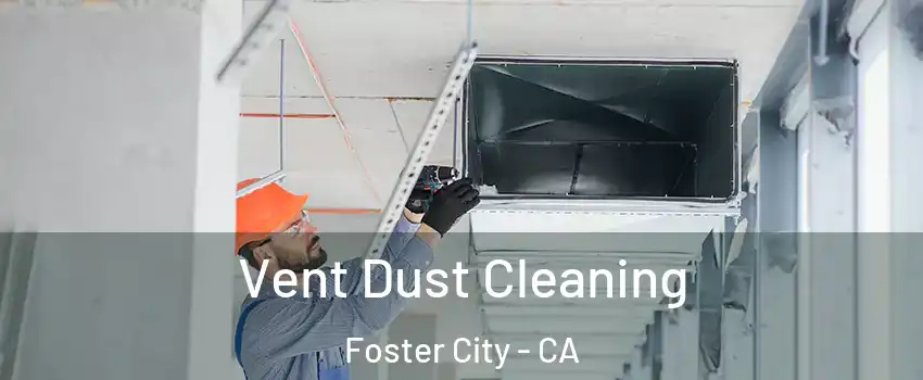  Vent Dust Cleaning Foster City - CA