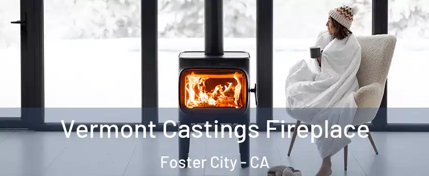 Vermont Castings Fireplace Foster City - CA