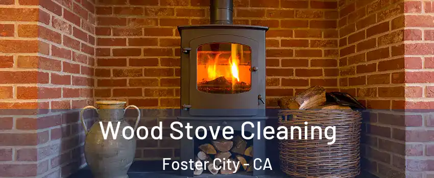  Wood Stove Cleaning Foster City - CA