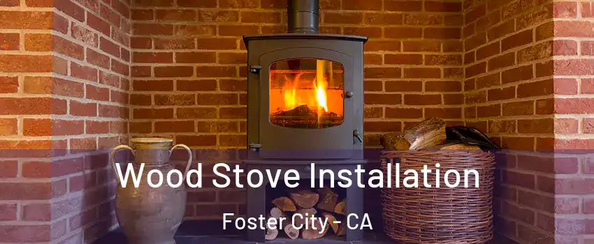  Wood Stove Installation Foster City - CA